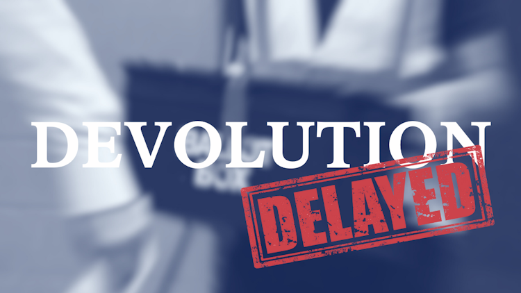 Devolution Delayed